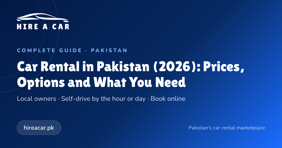 Car Rental in Pakistan 2026: Prices & What You Need | HireACar Pakistan